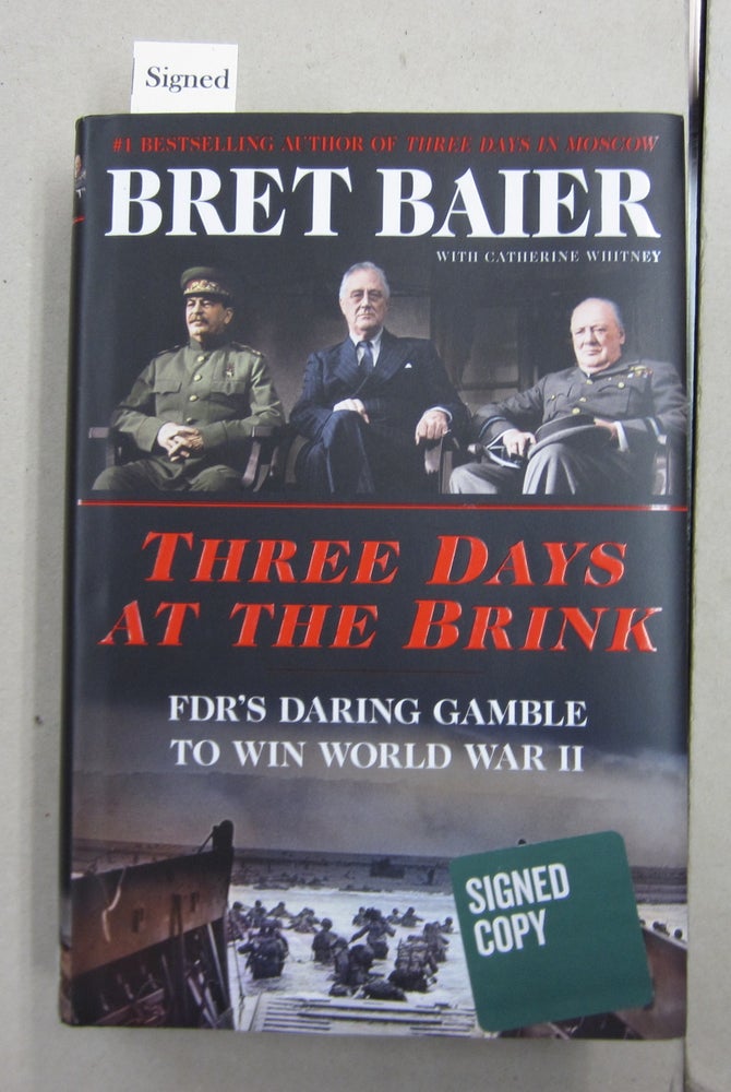 Item #62721 Three Days at the Brink; FDR's Daring Gamble to Win World War II. Bret Baier, Catherine Whitney.