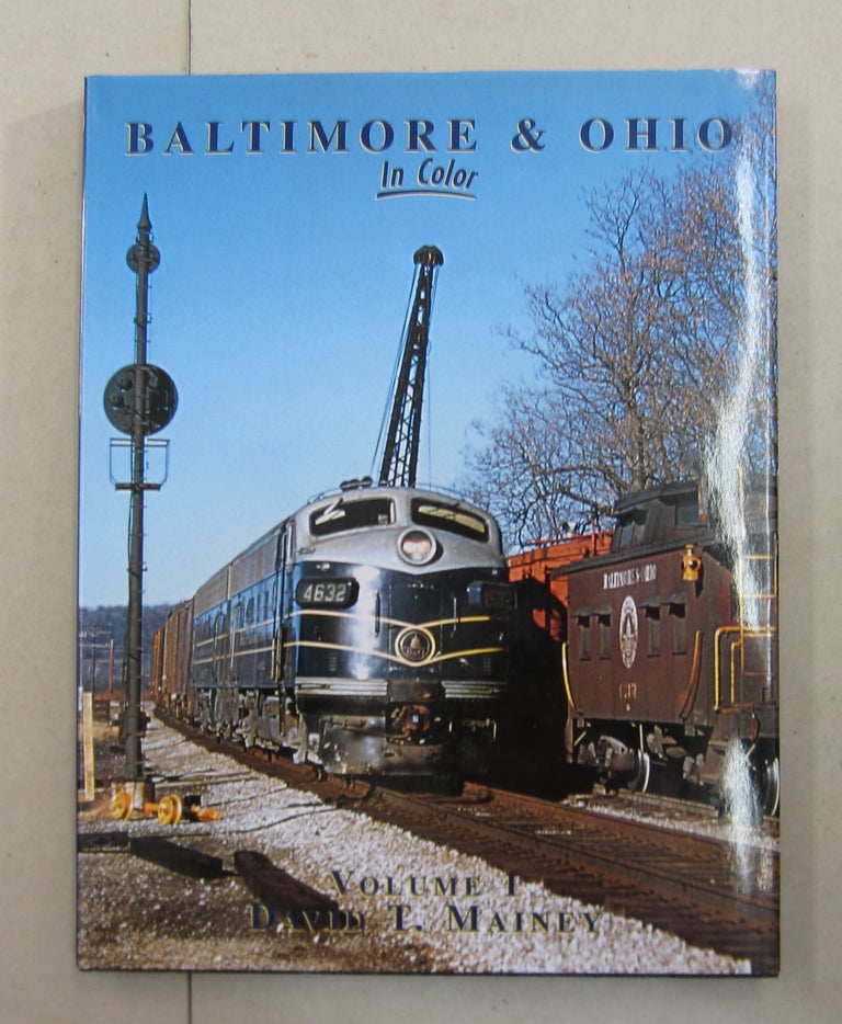Item #62773 Baltimore and Ohio In Color Vol 1. David T. Mainey.
