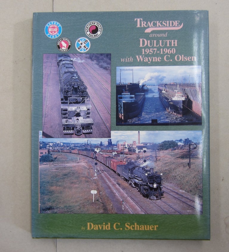 Item #62775 Trackside around Duluth 1957 - 1960; with Wayne C. Olsen. David C. Schauer.