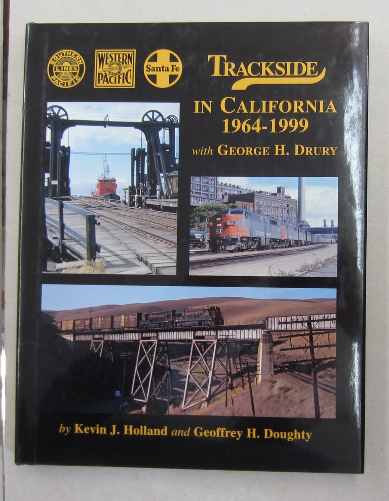 Item #62776 Trackside in California 1964-1999; with George H. Drury. Geoffrey H. Doughty Kevin J. Holland.