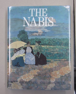 Item #62788 THE NABIS: BONNARD, VUILLARD, AND THEIR CIRCLE. Claire Freches-Thory, Antoine Terrasse