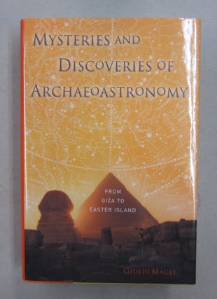 Item #62803 Mysteries and Discoveries of Archaeoastronomy; From Giza to Easter Island. Giulio Magli