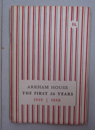 Item #62805 Arkham House: The First 20 Years 1939-1959; A History and Bibliography. August Derleth