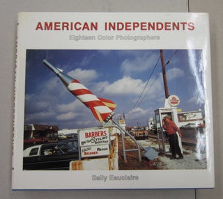 Item #62857 American Independents Eighteen Color Photographers. Sally Eauclaire
