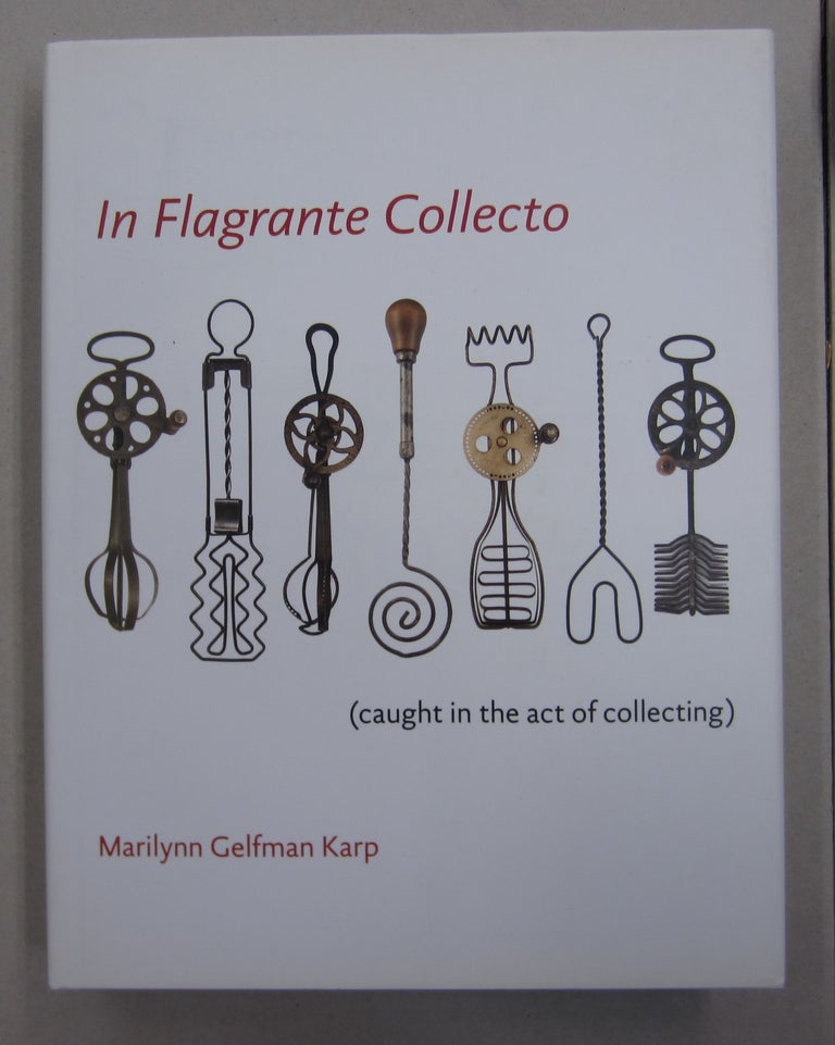 Item #62863 In Flagrante Collecto: Caught in the Art of Collecting. Marilynn Gelfman Karp.