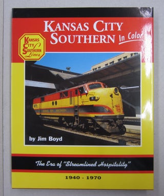 Item #62873 Kansas City Southern in Color; The Era of "Streamlined Hospitality" 1940 - 1970. Jim...
