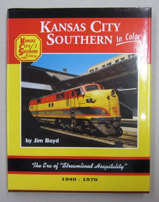 Item #62875 Kansas City Southern in Color; The Era of "Streamlined Hospitality" 1940 - 1970. Jim...