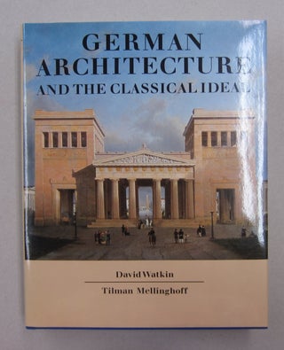 Item #62881 German Architecture and the Classical Ideal. Tilman Mellinghoff David Watkin