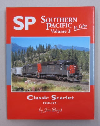 Item #62884 Southern Pacific in Color; Volume 3: Classic Scarlet 1958-1971. Jim Boyd