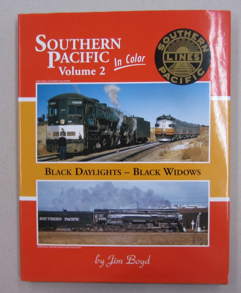 Item #62885 Southern Pacific in Color; Volume 2: Black Daylights - Black Widows. Jim Boyd.