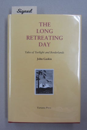 Item #62907 THE LONG RETREATING DAY; Tales of Twilight and Borderlands. John Gaskin