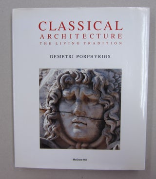 Item #62917 Classical Architecture: The Living Tradition. Demetri Porphyrios