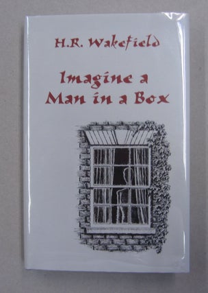 Item #62927 Imagine a Man in a Box. H. R. Wakefield