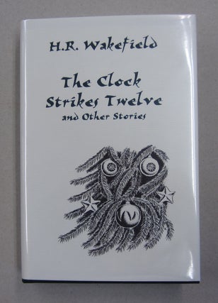 Item #62949 The Clock Strikes Twelves and Other Stories. H. R. Wakefield