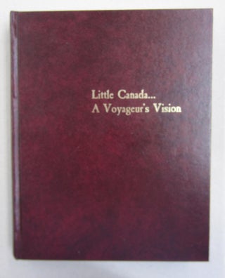 Item #62957 Little Canada; A Voyageur's Vision. Gareth D. Hiebert, Historical Society of Little...