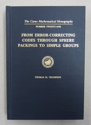 Item #62977 From Error-Correcting Codes Through Sphere Packings to Simple Groups. Thomas M. Thompson