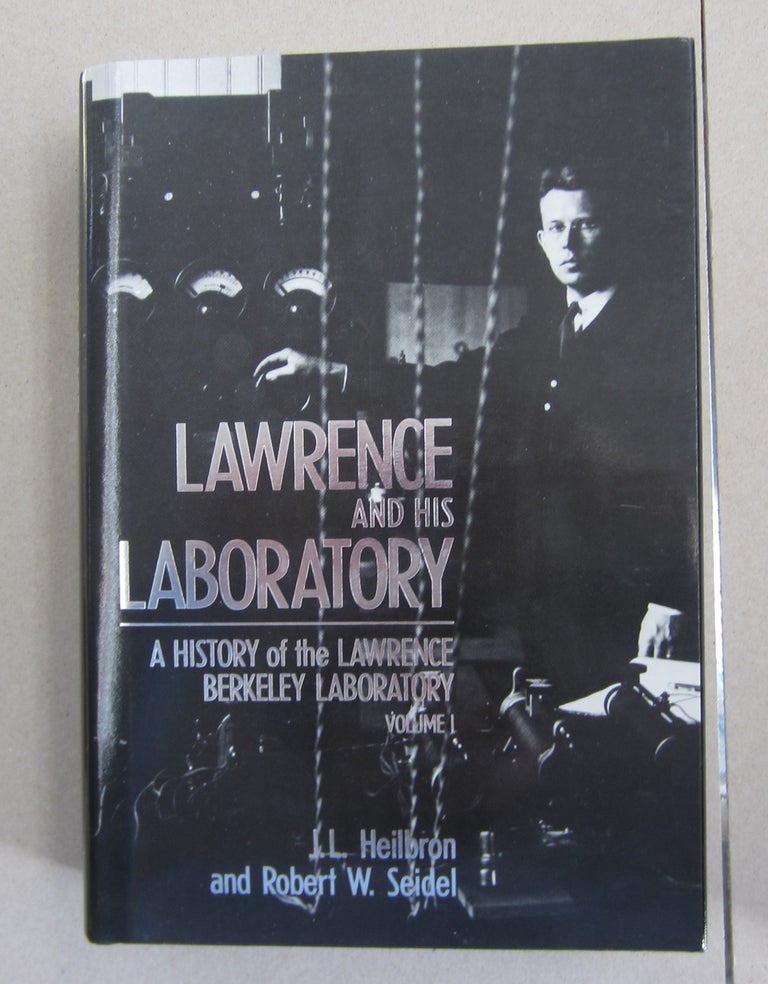 Item #62999 Lawrence and His Laboratory: A History of the Lawrence Berkeley Laboratory, Volume I. Robert W. Seidel J. L. Heilbron.