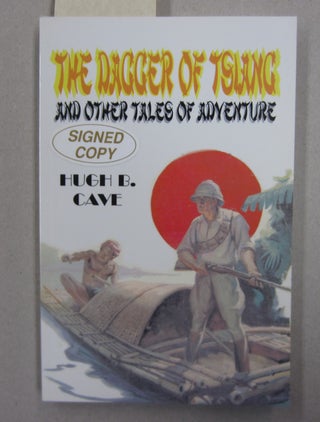 Item #63005 The Dagger of Tsiang and Other Tales of Adventure. Hugh B. Cave