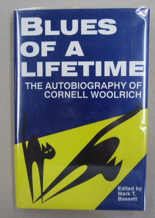 Item #63026 Blues of a Lifetime; The Autobiography of Cornell Woolrich. Mark T. Bassett Cornell...