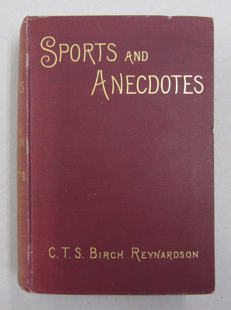 Item #63056 Sports & Anecdotes of Bygone Days; In England, Scotland, Ireland, Italy and the Sunny South. C T. S. Birch Reynardson.