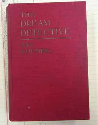 Item #63132 The Dream Detective; Being Some Account of the Methods of Morris Klaw. Sax Rohmer