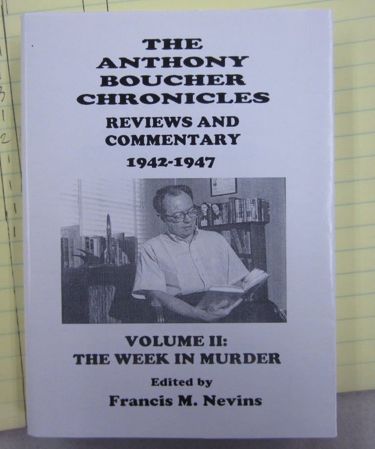 Item #63139 The Anthony Boucher Chronicles Reviews and Commentary 1942-1947 Volume II: The Week in Murder. Francis M. Nevins Anthony Boucher.