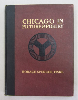 Item #63156 Chicago in Picture & Poetry. Horace Spencer Fiske