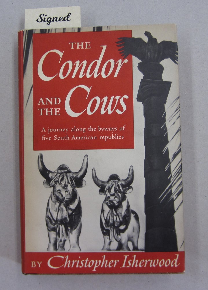 Item #63167 The Condor and the Cows; A journey along the byways of five South American republics. Christopher Isherwood.