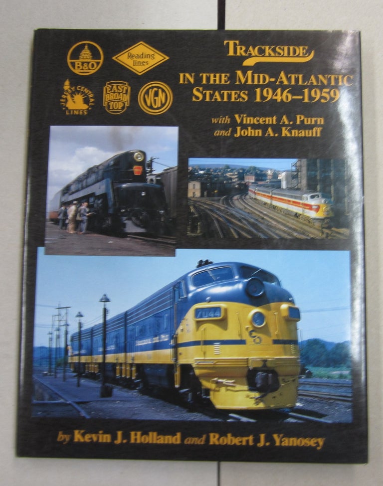Item #63170 Trackside in the Mid-Atlantic States 1946-1959 with Vincent A. Purn and John A. Knauff. Robert J. Yanosey Kevin J. Holland.