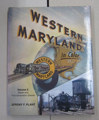 Item #63171 Western Maryland In Color Volume 2: Steam and First Generation Diesels. Jeremy F. Plant