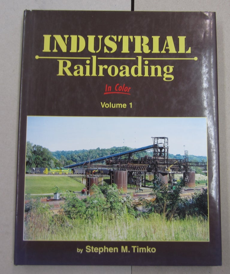 Item #63178 Industrial Railroading In Color Volume 1. Stephen M. Timko.