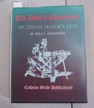 Item #63193 The Devil's Paintbrush; Sir Hiram Maxim's Gun. R. Blake Stevens Dolf L. Goldsmith