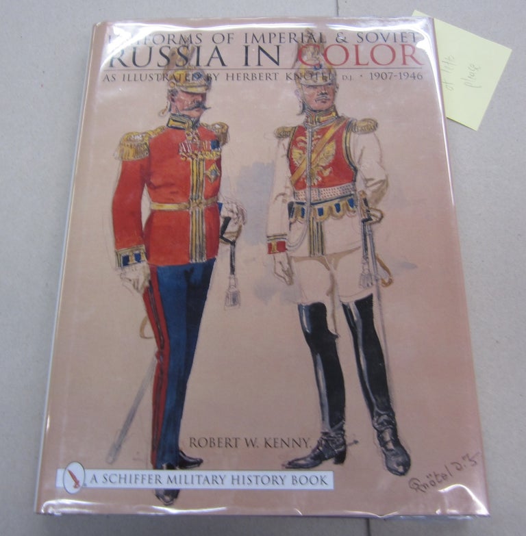Item #63206 Uniforms of Imperial & Soviet Russia in Color: As Illustrated by Herbert Knotel 1907-1946. Robert W. Kenny.