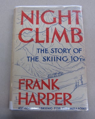 Item #63211 Night Climb; The Story of the Skiing 10th. Frank Harper