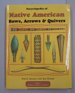 Item #63227 Encyclopedia of Native American Bows, Arrows & Quivers Volume 1: Northeast,...