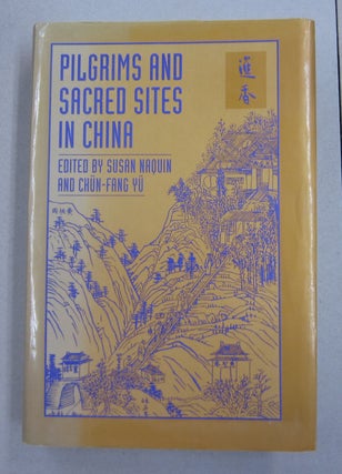 Item #63234 Pilgrims and Sacred Sites in China. Susan Naquin, Chün-Fang Y&uuml