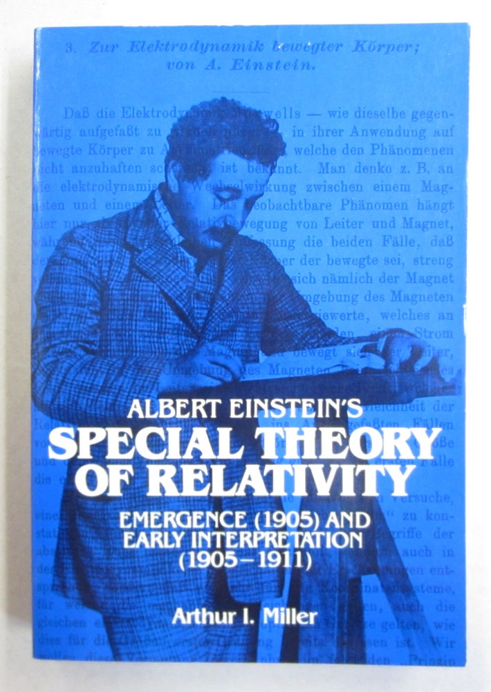 Item #63275 Albert Einstein's Special Theory of Relativity: Emergence (1905) and Early Interpretation (1905-1911). Arthur I. Miller.