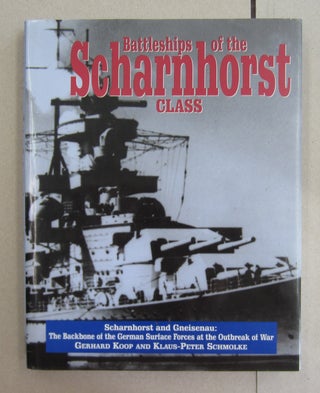 Item #63292 Battleships of the Scharnhorst Class. Klaus-Peter Schmolke Gerhard Koop