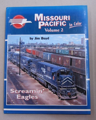 Item #63300 Missouri Pacific Vol 2 In Color; Screamin' Eagles. Jim Boyd