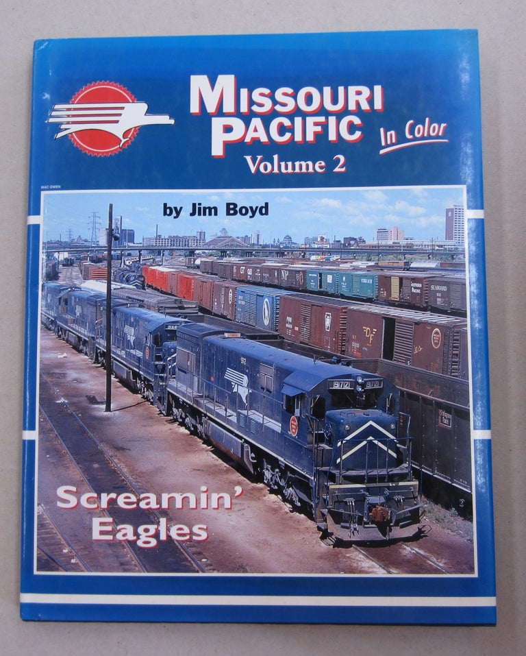 Item #63300 Missouri Pacific Vol 2 In Color; Screamin' Eagles. Jim Boyd.