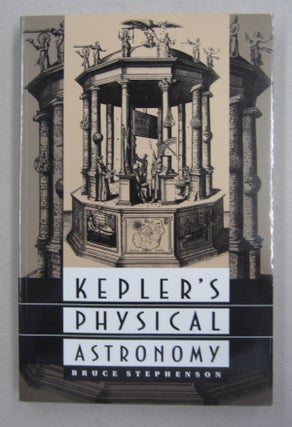 Item #63312 Kepler's Physical Astronomy. Bruce Stephenson