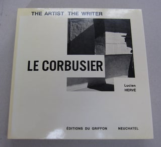 Item #63329 Le Corbusier: as Artist, as Writer. Lucien Herve', Marcel Joray