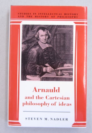 Item #63341 Arnauld and the Cartesian Philosophyy of Ideas. Steven N. Nadler