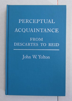 Item #63351 Perceptual Aquaintance from Descartes to Reid. John W. Yolton