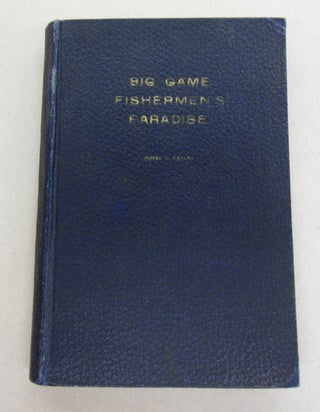 Item #63391 Big Game Fishermen's Paradise A Complete Treatise (Fully Illustrated). Moise N. Kaplan