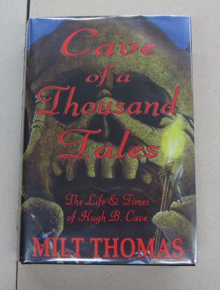 Item #63439 Cave of a Thousand Tales; The Life & Times of Hugh B. Cave. Milt Thomas.