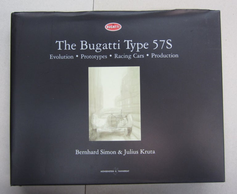 Item #63442 The Bugatti Type 57S; Evolution, Prototypes, Racing Cars, Production. Julius Kruta Bernhard Simon.