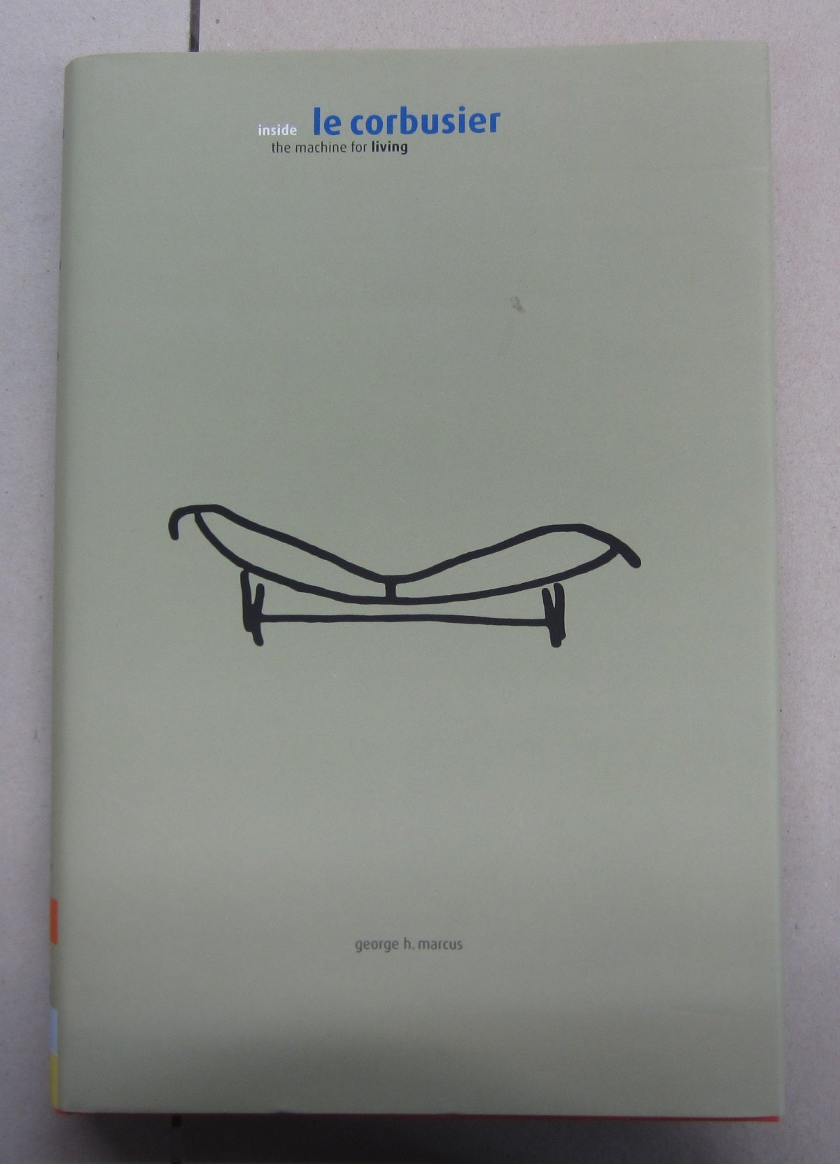 Le Corbusier Inside the Machine for Living | George H. Marcus