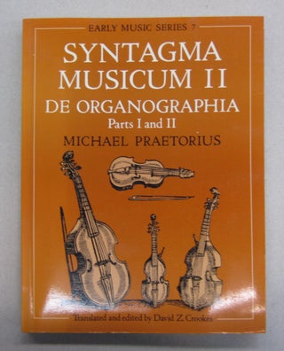 Item #63471 Syntagma Musicum II: (A New translation from the edition of 1619) De Organographia...