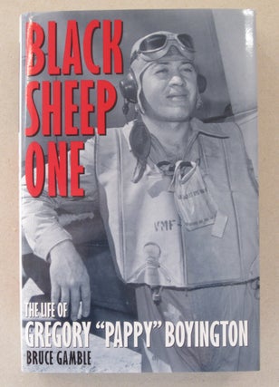 Item #63486 Black Sheep One; The Life of Gregory "Pappy" Boyington. Bruce Gamble